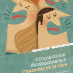 60 questions étonnantes sur l'humour et le rire - et les réponses qu'y apporte la science d'Andrea...